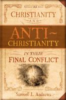 Christianity and Antichristianity in their Final Conflict 1681380188 Book Cover