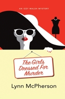 The Girls Dressed for Murder: An Izzy Walsh Mystery 1644371790 Book Cover