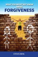 What You Might Not Know About Forgiveness 0988614634 Book Cover