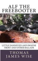 Alf the Freebooter: Little Danneved and Swayne Trost and other Ballads 1546996516 Book Cover