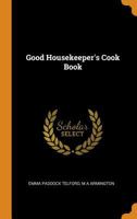 Good Housekeeper's Cook Book B008743KP8 Book Cover