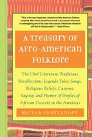 A Treasury of Afro-American Folklore: The Oral Literature, Traditions, Recollections, Legends, Tales, Songs, Religious Beliefs, Customs, Sayings and Humor of Peoples of African American Descent in the 1569248168 Book Cover