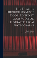 The Theatre Through its Stage Door. Edited by Louis V. Defoe. Illustrated From Photographs 1017454310 Book Cover
