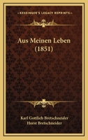 Aus meinem Leben: Selbstbiographie von Karl Gottlieb Bretschneider. 1018090150 Book Cover