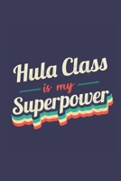 Hula Class Is My Superpower: A 6x9 Inch Softcover Diary Notebook With 110 Blank Lined Pages. Funny Vintage Hula Class Journal to write in. Hula Class Gift and SuperPower Retro Design Slogan 1710150831 Book Cover