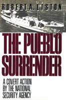 The Pueblo Surrender: A Covert Action by the National Security Agency 0871315548 Book Cover