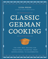 Classic German Cooking: The Very Best Recipes for Traditional Favorites 1984861883 Book Cover