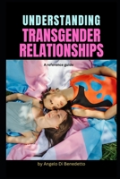 Understanding Transgender Relationships: A reference guide B0BSLLZXQ8 Book Cover