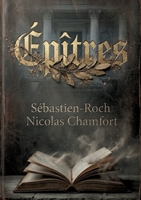 Épîtres: Une exploration poétique de la gloire et de la condition humaine par Sébastien Roch Nicolas de Chamfort, figure des Lumières. (French Edition) B0H17BNKCP Book Cover