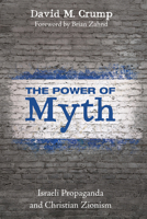 The Power of Myth: Israeli Propaganda and Christian Zionism B0GYHX6PTY Book Cover