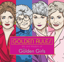 Golden Rules: Wit and Wisdom of the Golden Girls 152479211X Book Cover