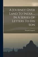 A Journey over Land to India ... in a Series of Letters to his Son 1018622721 Book Cover