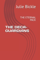 THE DECA-GUARDIANS: THE ETERNAL PACK B0GN9DWSWK Book Cover