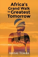 Africa's Grand Walk To Greatest Tomorrow B0CP38Y4RQ Book Cover