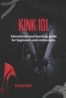 Kink 101: Educational and learning guide for beginners and enthusiasts. 0996798145 Book Cover