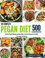 The Complete Pegan Diet for Beginners: 500 Pegan Healthy Diet Recipes for Living and Eating Well Every Day! | 7-Day Pegan Diet Meal Plan B095JJQV6Y Book Cover