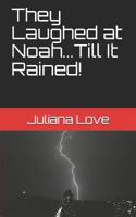 They Laughed at Noah...Till It Rained! 1515141438 Book Cover