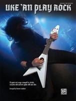 Uke 'An Play Rock: Ukulele TAB (Sheet Music Playlist) 073905421X Book Cover