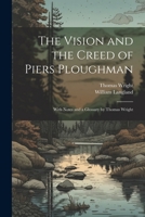 The Vision and the Creed of Piers Ploughman: With Notes and a Glossary by Thomas Wright (Middle English Edition) 1022808265 Book Cover