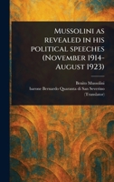 Mussolini as Revealed in His Political Speeches (November 1914-August 1923) 1023528592 Book Cover
