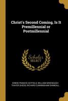 Christ's Second Coming, Is It Premillennial or Postmillennial 1022151800 Book Cover