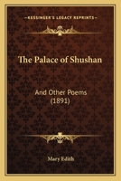 The Palace of Shushan: And Other Poems (1891) 1145785662 Book Cover