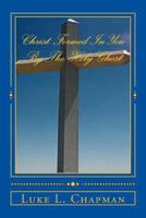 Christ Formed in You by the Holy Ghost 148008431X Book Cover