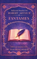 Selected Stories of Robert Arthur: Fantasies 1965321844 Book Cover