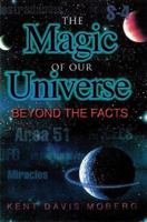 The Magic of Our Universe: Beyond the Facts 0966379721 Book Cover