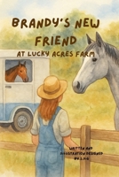 Brandy's new Friend Lucky Acres Farm: Childrens picture book, farm animals, B0GHJTKJ32 Book Cover