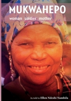 Mukwahepo: Woman Soldier Mother 9991642196 Book Cover