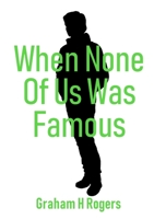 When None Of Us Was Famous 0244483205 Book Cover