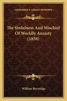 The Sinfulness and Mischief of Worldly Anxiety 1120928214 Book Cover