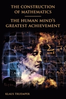 The Construction of Mathematics: The Human Mind's Greatest Achievement 0966355431 Book Cover