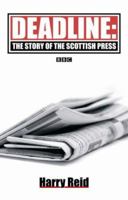 Deadline: The Story of the Scottish Press 0715208365 Book Cover
