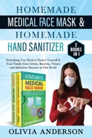 Homade Medical Face Mask & Homemade Hand Sanitizer: 2 BOOK IN 1: Everything You Need to Protect Yourself & Your Family from Germs, Bacteria, Viruses and Infectious Diseases in One Book! B086Y6H7T8 Book Cover