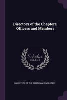 Directory of the Chapters, Officers and Members of the Daughters of the American Revolution, February, 1896; 1359498729 Book Cover