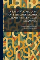 A Latin Vocabulary for First and Second Years With English Meanings 1025777638 Book Cover
