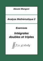 Analyse Mathématique 2: Exercices Intégrales doubles et triples (Université) (French Edition) B0FP9THPF1 Book Cover