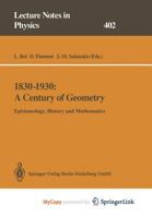 1830-1930: A Century of Geometry : Epistemology, History, and Mathematics (Lecture Notes in Physics) 3662138891 Book Cover