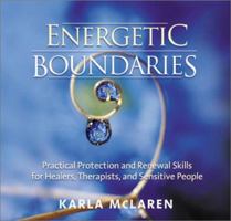Energetic Boundaries: Practical Protection and Renewal Skills for Healers, Therapists, and Sensitive People 1591790573 Book Cover