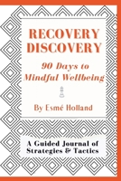 Recovery Discovery: 90 Days to Mindful Wellness: A Guided Journal B0G4DHG4CD Book Cover