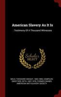 American Slavery As It Is: Testimony of a Thousand Witnesses 1015393314 Book Cover
