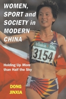Women, Sport and Society in Modern China: Holding up More than Half the Sky (Sport in the Global Society) 0714682144 Book Cover