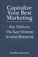 The $497 Strategy Session Blueprint (Capitalize Your Best Marketing) B0H1LM93NH Book Cover
