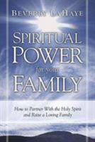 Spiritual Power For Your Family: How to partner with the Holy Spirit and raise a loving family 1591856566 Book Cover