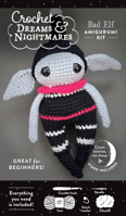 Crochet Dreams and Nightmares Amigurumi Kit Bad Elf: Everything You Need is Included: 100% Cotton Yarn, Crochet Hook, Stitch Marker, Tapestry Needle, ... How-To Videos; Creepy Cute Beginner-Friendly! 0764372564 Book Cover