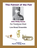 The Fairest of the Fair: for Trombone Choir or Low Brass Ensemble (Sousa Marches Collection) B0875Z4YSL Book Cover