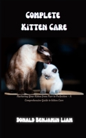Complete Kitten Care: Nurturing Your Kitten from Purr to Perfection – A Comprehensive Guide to kitten Care B0CPMJ5QBN Book Cover
