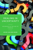 Dealing in Uncertainty: Insurance in the Age of Finance 1529221358 Book Cover